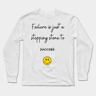 Failure is just a stepping stone to success. Long Sleeve T-Shirt